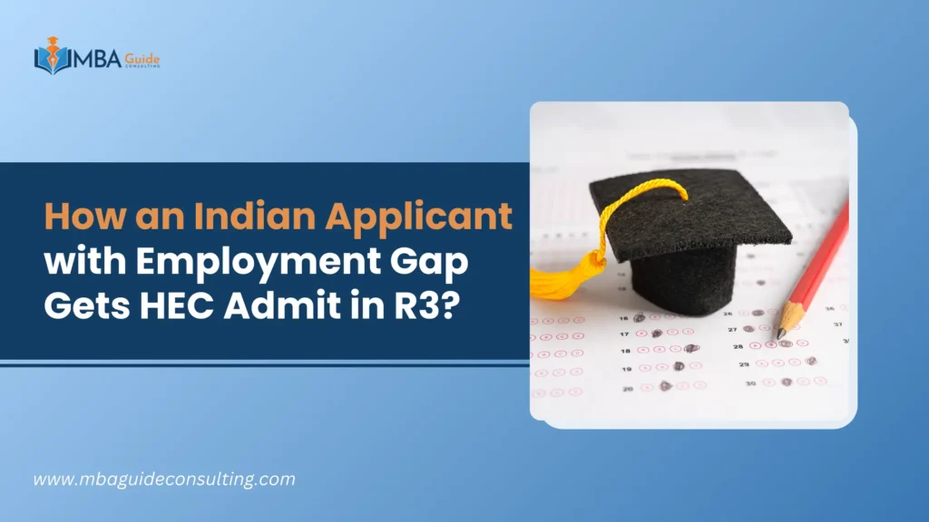 How an Indian Applicant with Employment Gap Gets HEC Admit in R3?