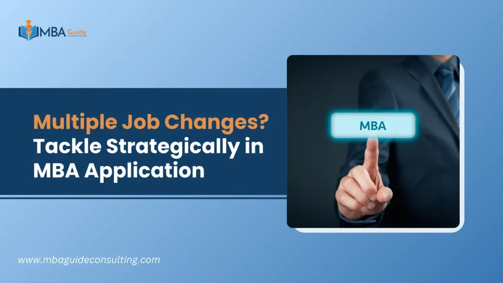 Multiple Job Changes? Tackle Strategically in MBA Application
