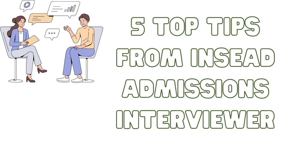 5 Tips for MBA Interview preparation from Former INSEAD Interviewer