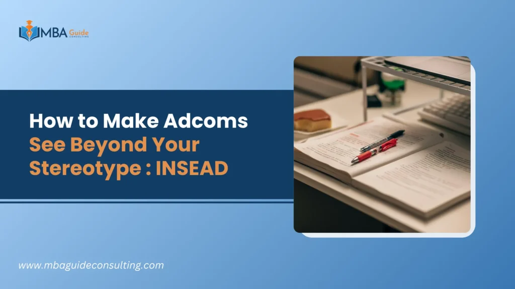 How to Make Adcoms See Beyond Your Stereotype : INSEAD