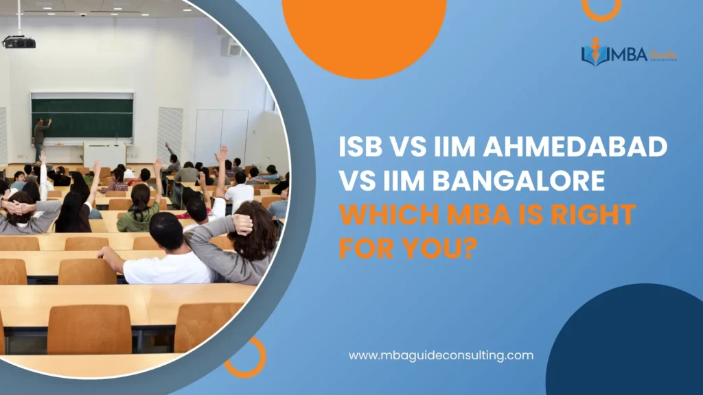 ISB vs IIM Ahmedabad vs IIM Bangalore: Which MBA is Right for You?